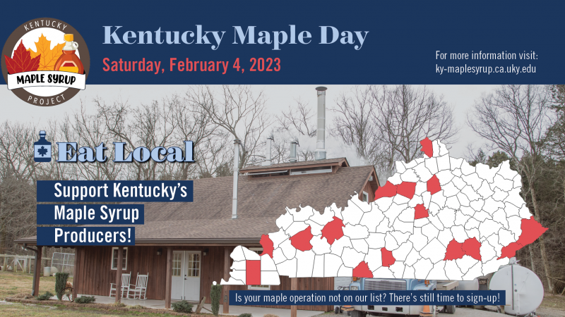 Kentucky Maple Day will be on Saturday, February 4th from 9 am – 5 pm at Jimmie Sizemore’s Farm (Sarvis Fork Sugar Bush) located at 591 Sarvis Branch Rd in Manchester, KY. Kentucky Maple Day is a celebration and educational event all rolled into one. Products available: maple syrup, maple candy and maple coated nuts. For more information visit: https://ky-maplesyrup.ca.uky.edu/ky-maple-day